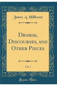 Dramas, Discourses, and Other Pieces, Vol. 1 (Classic Reprint)