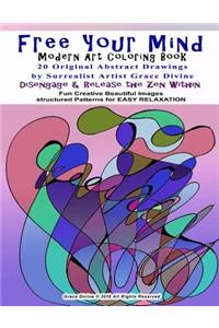 Free Your Mind Modern Art Coloring Book 20 Original Abstract Drawings By Surrealist Artist Grace Divine Disengage & Relase the Zen Within