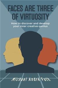 Faces Are Three of Virtuosity: How to discover and develop your inner creative-genius