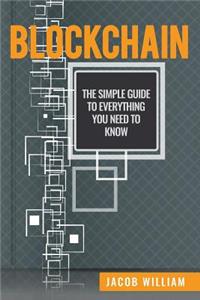 Blockchain: The Simple Guide to Everything You Need to Know