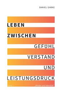 Leben zwischen Gefühl, Verstand und Leistungsdruck
