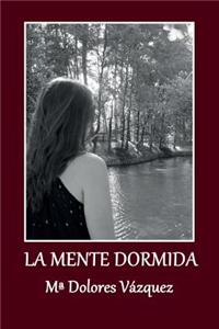 La Mente Dormida: Una Historia Tierna y Fascinante Que Tiene Como Ingredientes Aventura, Ambicion... y Mucho Amor.