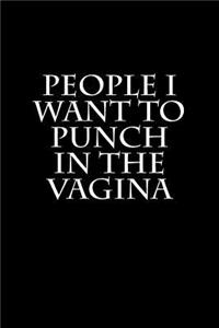People I Want to Punch in the Vagina