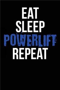 Eat Sleep Powerlift Repeat