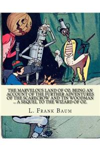 marvelous land of Oz; being an account of the further adventures of the Scarecrow and Tin Woodman ... a sequel to the Wizard of Oz. By; L. Frank Baum, illustrated By: John R. Neill: Children's novel ( Fantasy )