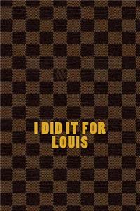 I did it for Louis