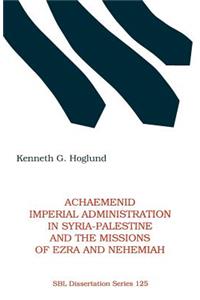 Achaemenid Imperial Administration in Syria-Palestine & the Missions of Ezra & Nehemiah