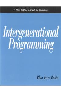 Intergenerational Programming: A How-To-Do-It Manual for Librarians