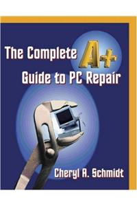 The Complete A+ Guide to PC Repair