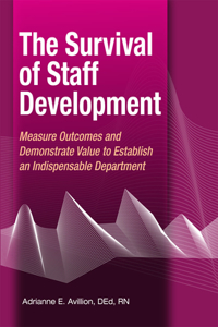 The Survival of Staff Development: Measure Outcomes and Demonstrate Value to Establish an Indispensable Department