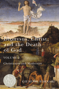 Dionysus, Christ, and the Death of God, Volume 2