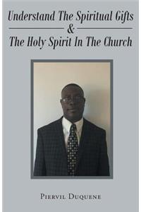 Understand the Spiritual Gifts & the Holy Spirit in the Church