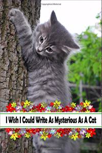 I Wish I Could Write As Mysterious As A Cat