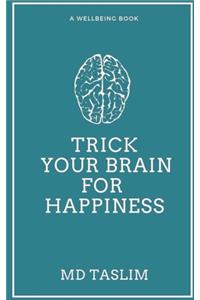 Trick your Brain for Happiness