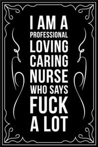 I Am a Loving Caring Nurse Who Says Fuck a Lot