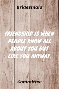 Friendship Is When People Know All About Your But Like You Anyway