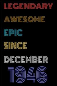 Legendary Awesome Epic Since December 1946 Notebook Birthday Gift For Women/Men/Boss/Coworkers/Colleagues/Students/Friends.