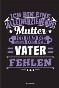 Ich bin eine Alleinerziehende Mutter ich habe die Eier die dem Vater fehlen - Notizbuch