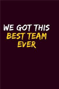 We Got This Best Team Ever