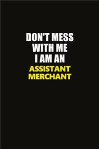 Don't Mess With Me I Am An Assistant Merchant