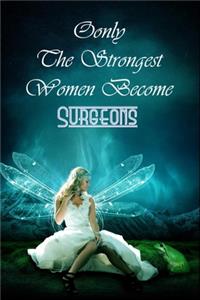 Only The Strongest Women Become Surgeons