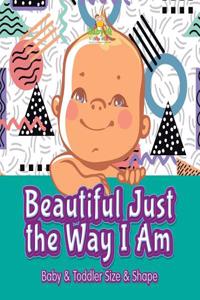 Beautiful Just the Way I Ambaby & Toddler Size & Shape