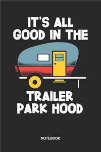 It's All Good In The Trailer Park Hood Notebook