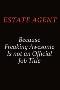 Estate Agent Because Freaking Awesome Is Not An Official Job Title