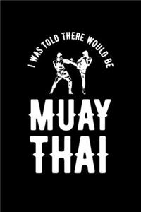 I was Told There Would Be Muay Thai