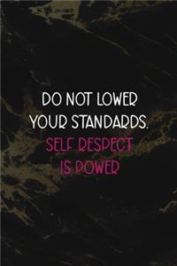 Do Not Lower Your Standards. Self Respect Is Power