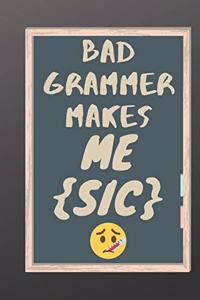 Bad Grammer Make me {Sic}