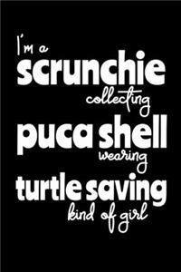 I'm a Scrunchie Collecting Puca Shell Wearing Turtle Saving Kind of Girl