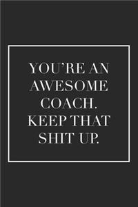 You're an Awesome Coach. Keep That Shit Up