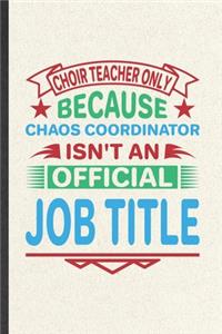Choir Teacher Only Because Chaos Coordinator Isn't an Official Job Title