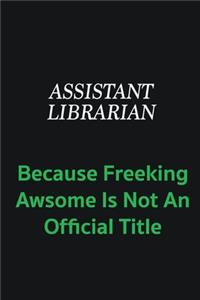 Assistant Librarian because freeking awsome is not an official title