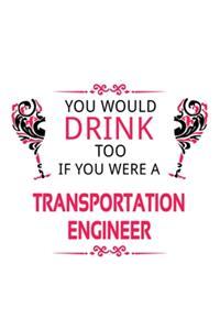 You Would Drink Too If You Were A Transportation Engineer