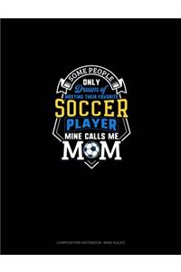 Some People Only Dream Of Meeting Their Favorite Soccer Player Mine Calls Me Mom