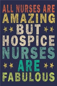 All Nurses Are Amazing But Hospice Nurses Are Fabulous