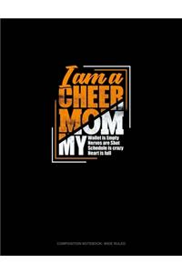 I Am A Cheer Mom My Wallet Is Empty My Nerves Are Shot My Schedule Is Crazy My Heart Is Full: Composition Notebook: Wide Ruled