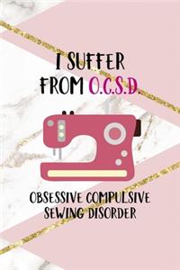 I Suffer From O.C.S.D. Obsessive Compulsive Sewing Disorder