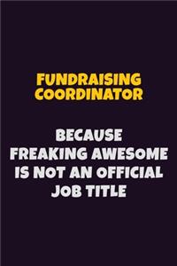 Fundraising Coordinator, Because Freaking Awesome Is Not An Official Job Title