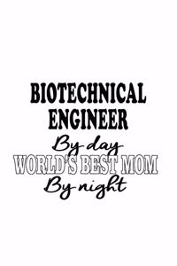 Biotechnical Engineer By Day World's Best Mom By Night