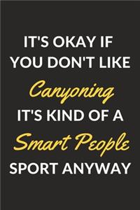 It's Okay If You Don't Like Canyoning It's Kind Of A Smart People Sport Anyway