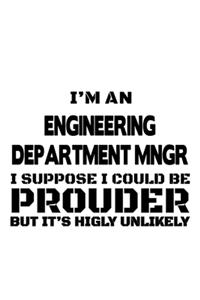 I'm An Engineering Department Mngr I Suppose I Could Be Prouder But It's Highly Unlikely