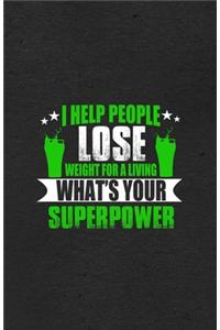 I Help People Lose Weight for a Living What's Your Superpower A5 Lined Notebook