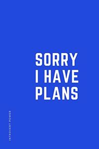 INTROVERT POWER Sorry I have plans