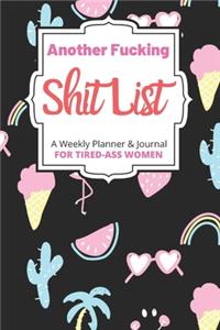Another Fucking Shit List A Weekly Planner & Journal For Tired-Ass Women