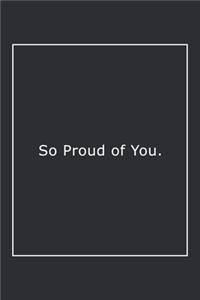 So Proud of You.