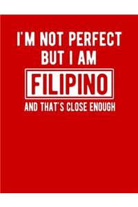 I'm Not Perfect But I Am Filipino And That's Close Enough