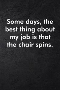 Some days, the best thing about my job is that the chair spins.